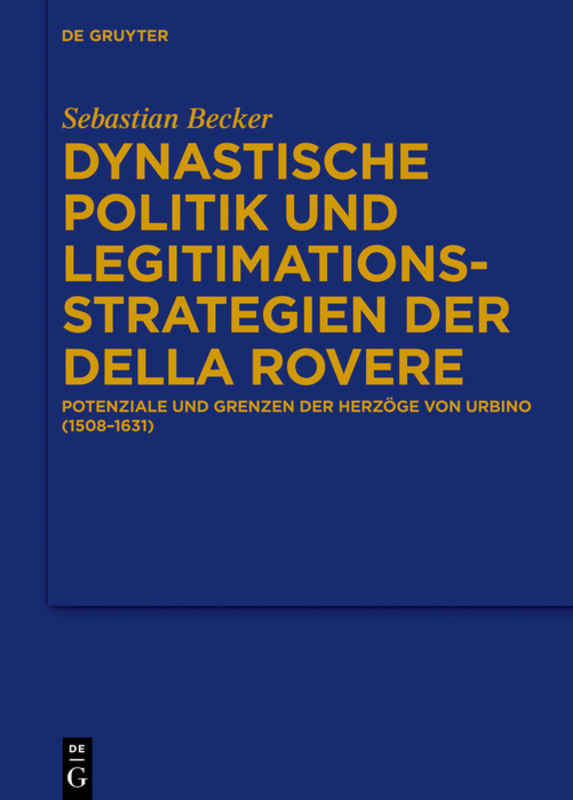 Dynastische Politik und Legitimationsstrategien der Della Rovere