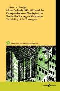 Johann Gerhard (1582-1637) and the Conceptualization of Theologia at the Threshold of the »Age of Orthodoxy«