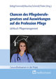 Chancen des Pflegeberufegesetzes und Auswirkungen auf die Profession Pflege