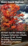 HENRY DAVID THOREAU - Ultimate Collection: 6 Books, 26 Essays & 60+ Poems, Including Translations. Biographies & Letters (Illustrated)