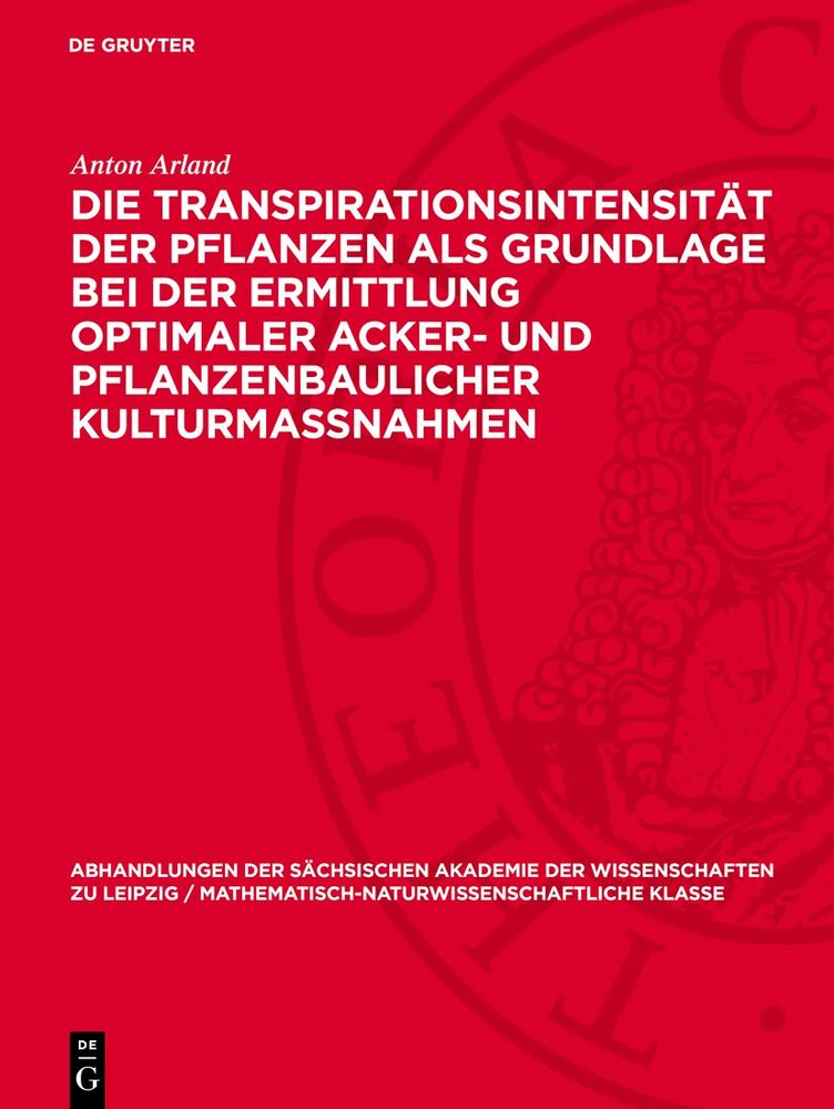 Die Transpirationsintensität der Pflanzen als Grundlage bei der Ermittlung optimaler Acker- und pflanzenbaulicher Kulturmassnahmen