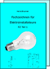 TBZ - Fachzeichnen für Elektroinstallateure FZ Teil 1 Schüler Schülerausgabe