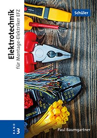 Elektrotechnik für Montage-Elektriker EFZ Band 3, Schülerausgabe