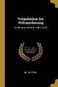 Vorgedanken Zur Weltanschauung: (niedergeschrieben Im Jahre 1901)