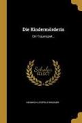 Die Kindermörderin: Ein Trauerspiel