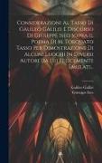 Considerazioni Al Tasso Di Galileo Galilei E Discorso Di Giuseppe Iseo Sopra Il Poema Di M. Torquato Tasso Per Dimostrazione Di Alcuni Luoghi In Diver