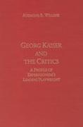 Georg Kaiser and the Critics: A Profile of Expressionism's Leading Playwright