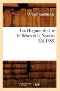 Les Huguenots dans le Béarn et la Navarre (Éd.1885)