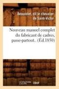 Nouveau manuel complet du fabricant de cadres, passe-partout.. (Éd.1850)