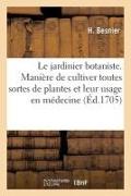 Le Jardinier Botaniste Ou La Manière de Cultiver Toutes Sortes de Plantes, Fleurs: Arbres Et Arbrisseaux Avec Leur Usage En Médecine