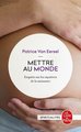 Mettre Au Monde: Enquete Sur les Mysteres de la Naissance