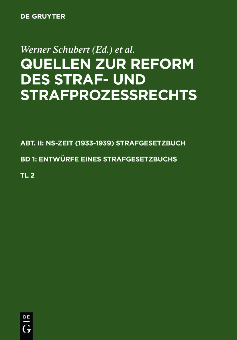 Quellen zur Reform des Straf- und Strafprozeßrechts. Abt. II: NS-Zeit (1933-1939) Strafgesetzbuch. Band 1: Entwürfe eines Strafgesetzbuchs. Teil 2