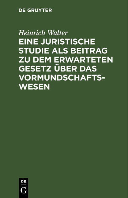 Eine juristische Studie als Beitrag zu dem erwarteten Gesetz über das Vormundschaftswesen