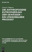 Die anthropogene Eutrophierung der Gewässer ¿ Ein umkehrbarer Prozess?