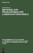 Beiträge zum Problemkreis des Landschaftswandels