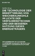 Die Technologie der Brikettierung von Weichbraunkohle im Lichte der Verfahrenstechnik und der besseren Nutzung dieses Energieträgers