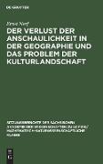 Der Verlust der Anschaulichkeit in der Geographie und das Problem der Kulturlandschaft