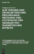 Zur Theorie der geoelektrischen Erkundungsmethodik und Systematik der geoelektromagnetischen Effekte