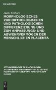 Morphologisches zur orthologischen und pathologischen Differenzierung und zum Anpassungs- und Abwehrvermögen der menschlichen Placenta