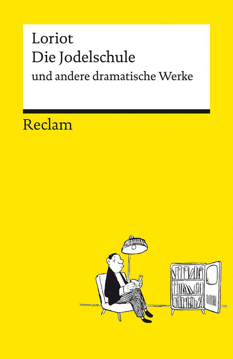 Die Jodelschule und andere dramatische Werke - Die beliebtesten und bekanntesten Sketche von Loriot - Reclams Universal-Bibliothek