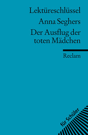 Lektüreschlüssel Anna Seghers 'Der Ausflug der toten MädchenI