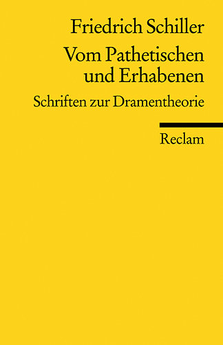 Vom Pathetischen und Erhabenen. Schriften zur Dramentheorie