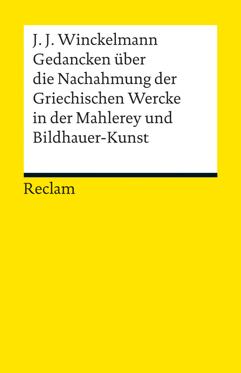 Gedancken über die Nachahmung der Griechischen Wercke in der Mahlerey und Bildhauer-Kunst. Sendschreiben. Erläuterung