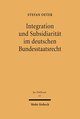 Integration und Subsidiarität im deutschen Bundesstaatsrecht