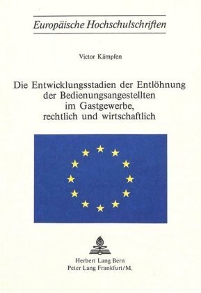 Die Entwicklungsstadien der Entlöhnung der Bedienungsangestellten im Gastgewerbe, rechtlich und wirtschaftlich