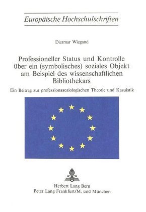 Professioneller Status und Kontrolle über ein (symbolisches) soziales Objekt am Beispiel des wissenschaftlichen Biblioth