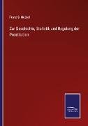 Zur Geschichte, Statistik und Regelung der Prostitution