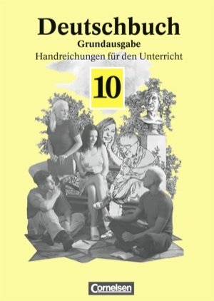 Deutschbuch 10. Schuljahr. Grundausgabe. Handbuch für den Unterricht - 10. Schuljahr