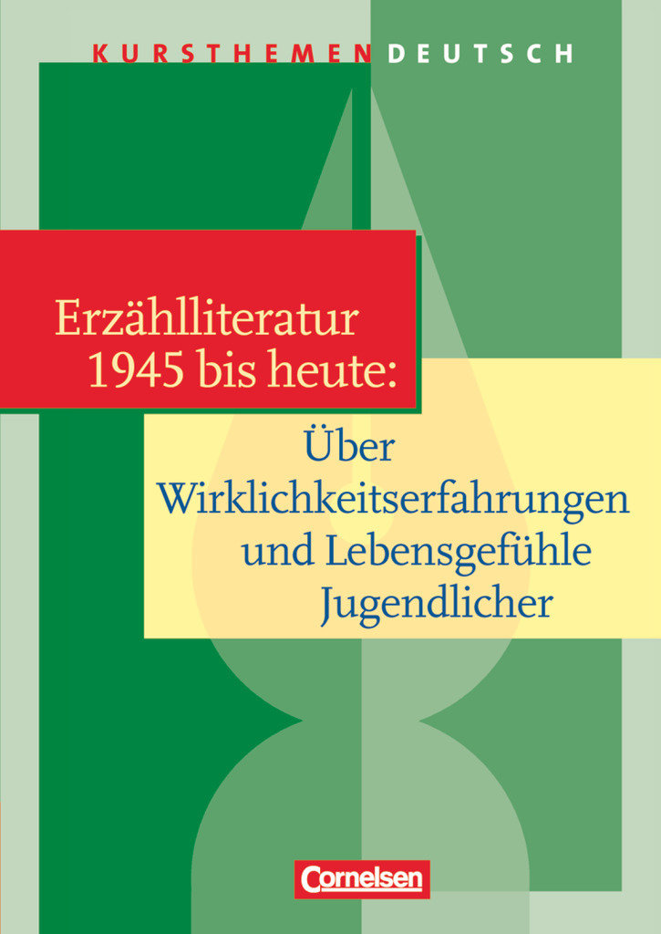 Kursthemen Deutsch, Erzählliteratur 1945 bis heute: Über Wirklichkeitserfahrungen und Lebensgefühle Jugendlicher, Schulbuch