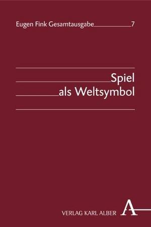 Eugen Fink Gesamtausgabe / Spiel als Weltsymbol