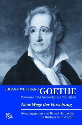 Johann Wolfgang Goethe: Romane und theoretische Schriften