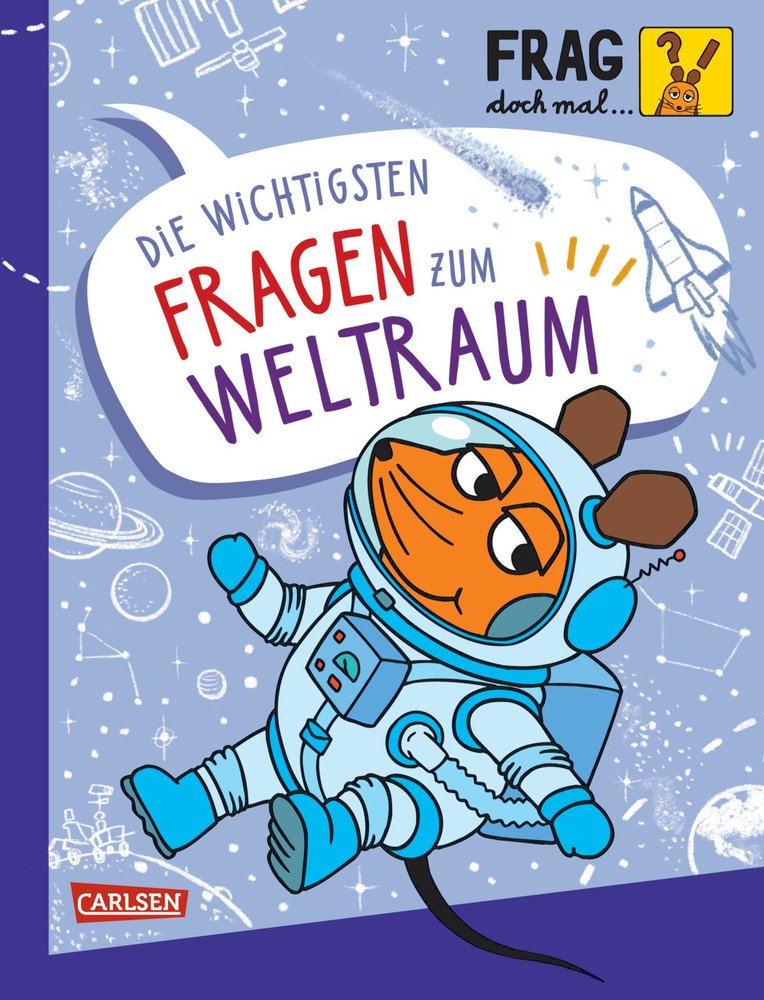 Frag doch mal ... die Maus: Die wichtigsten Fragen zum Weltraum