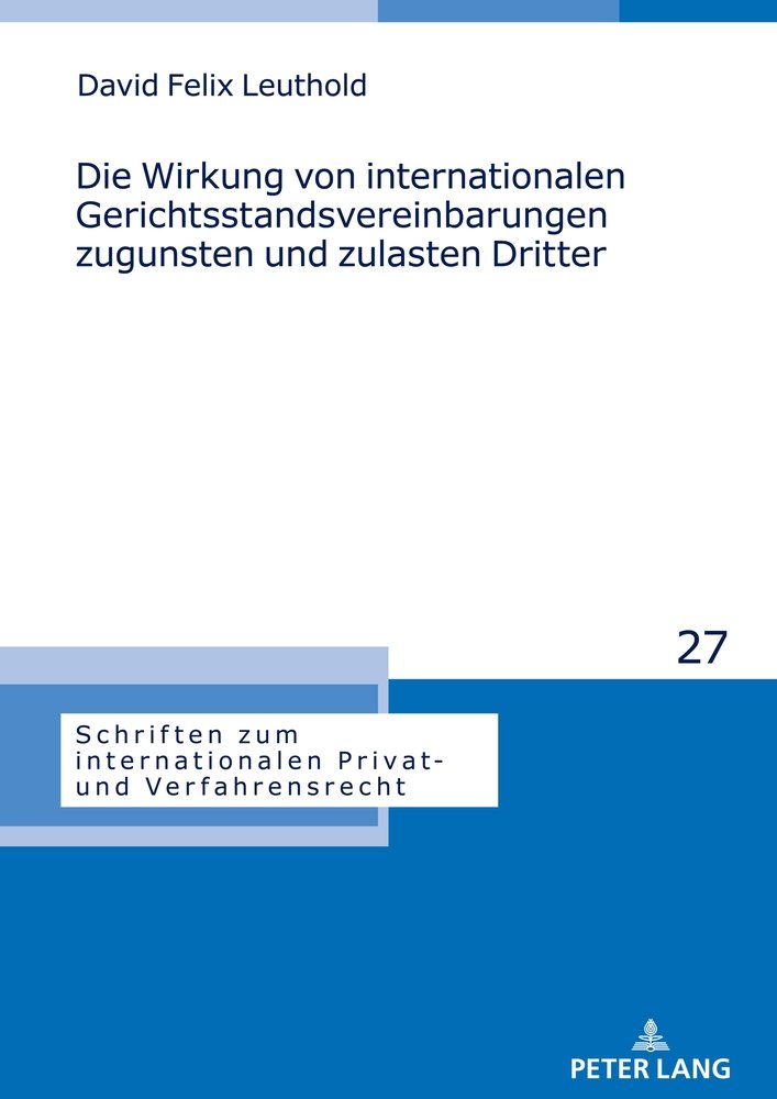 Die Wirkung von internationalen Gerichtsstandsvereinbarungen zugunsten und zulasten Dritter