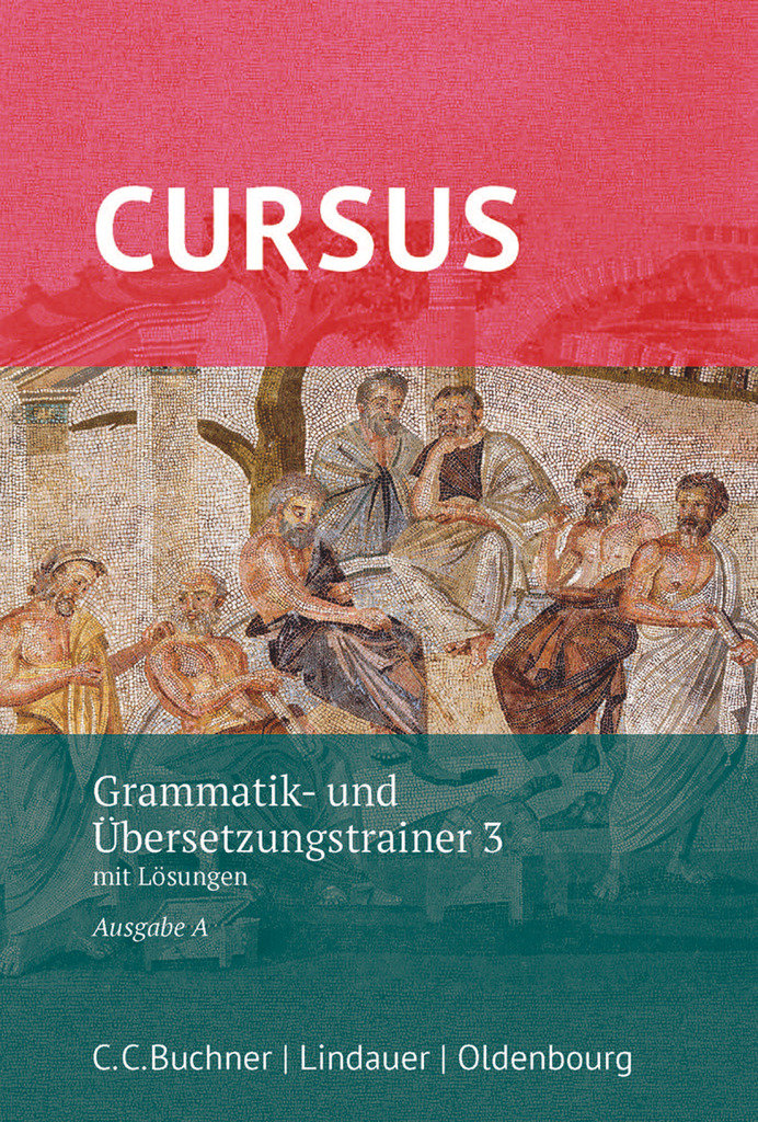 Cursus, Ausgabe A, Latein als 2. Fremdsprache, Grammatik- und Übersetzungstrainer 3, Mit Lösungen