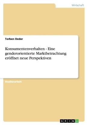 Konsumentenverhalten - Eine genderorientierte Marktbetrachtung eröffnet neue Perspektiven