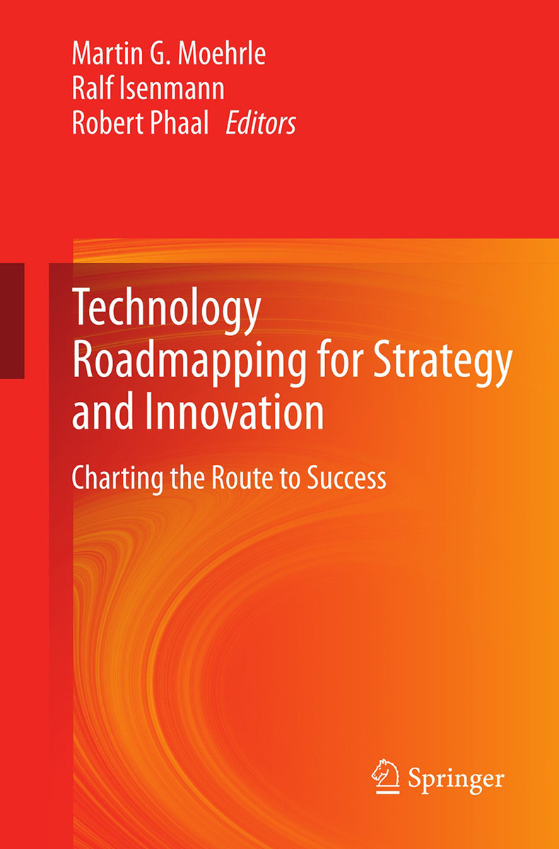 Technology Roadmapping for Strategy and Innovation