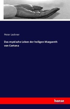 Das mystische Leben der heiligen Margareth von Cortona