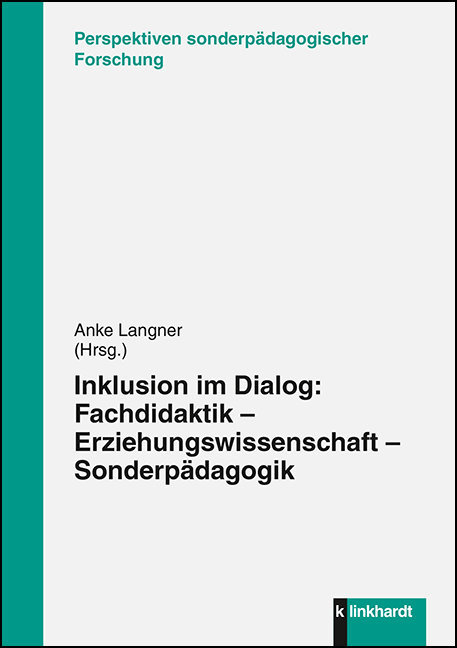 Inklusion im Dialog: Fachdidaktik - Erziehungswissenschaft - Sonderpädagogik