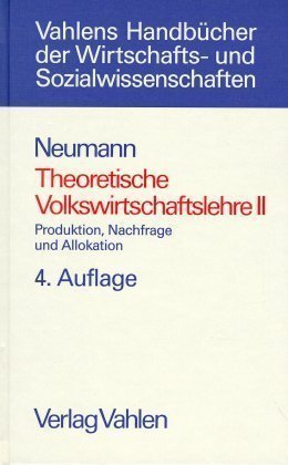 Produktion, Nachfrage und Allokation - Theoretische Volkswirtschaftslehre