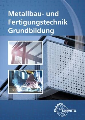 Metallbau- und Fertigungstechnik Grundbildung mit CD-ROM 2017