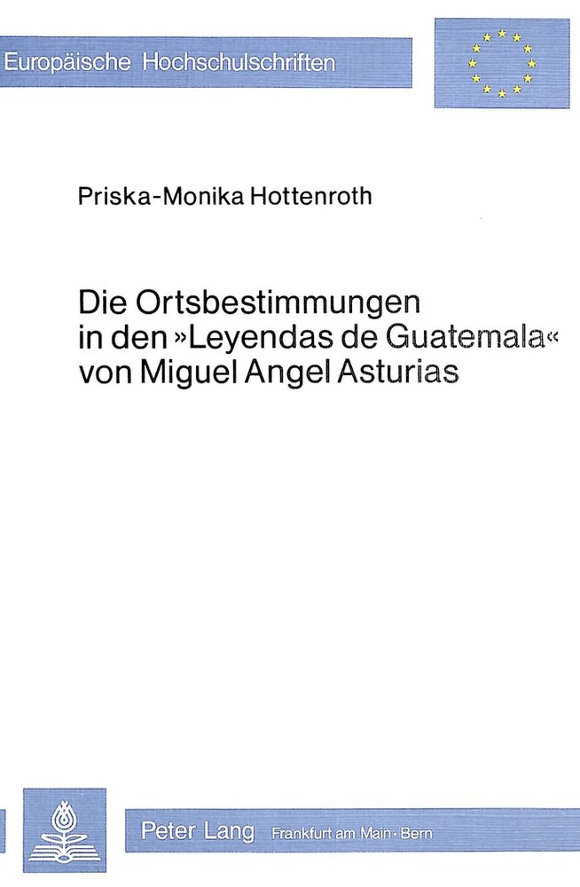 Die Ortsbestimmungen in den Leyendas de Guatemala von Miguel Angel Asturias