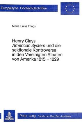 Henry Clays 'American System' und die sektionale Kontroverse in den Vereinigten Staaten von Amerika 1815-1829