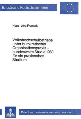 Volkshochschulbetriebe unter bürokratischer Organisationspraxis - bundesweite Studie 1980 für ein praxisnahes Studium