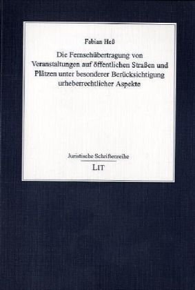 Die Fernsehübertragung von Veranstaltungen auf öffentlichen Straßen und Plätzen unter besonderer Berücksichtigung urhebe