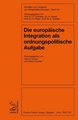 Die europäische Integration als ordnungspolitische Aufgabe