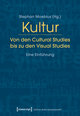 Kultur - Von den Cultural Studies bis zu den Visual Studies